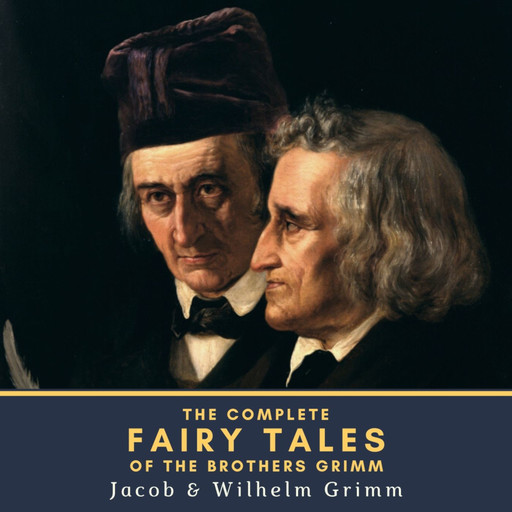 The Complete Fairy Tales of the Brothers Grimm, Jakob Grimm, Wilhelm Grimm