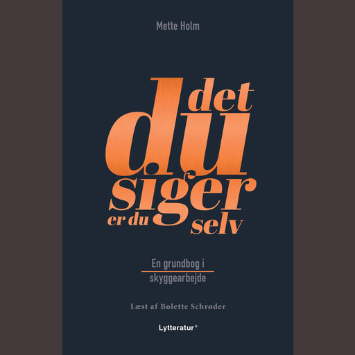 Det du siger er du selv, Mette Holm