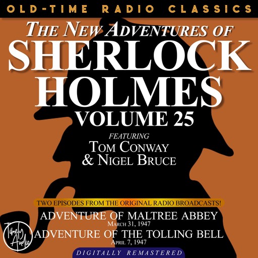 THE NEW ADVENTURES OF SHERLOCK HOLMES, VOLUME 25: EPISODE 1: ADVENTURE OF MALTREE ABBEY EPISODE 2: ADVENTURE OF THE TOLLING BELL, Arthur Conan Doyle, Anthony Boucher, Dennis Green