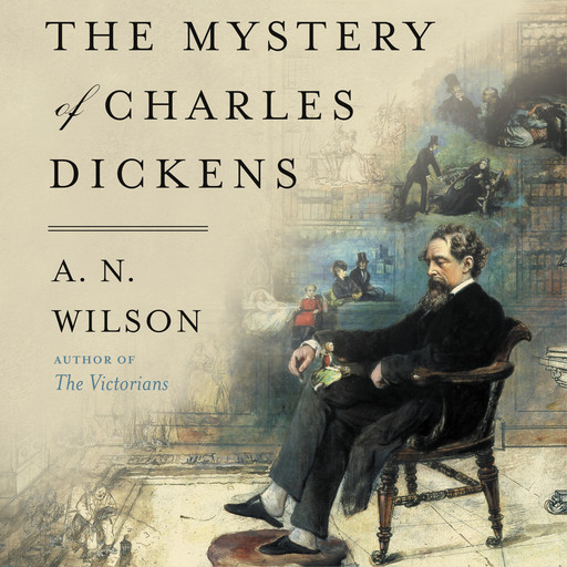 The Mystery of Charles Dickens, A.N. Wilson