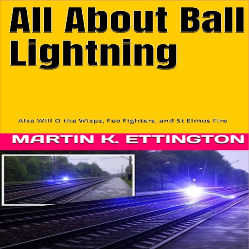All About Ball Lightning, Martin K. Ettington