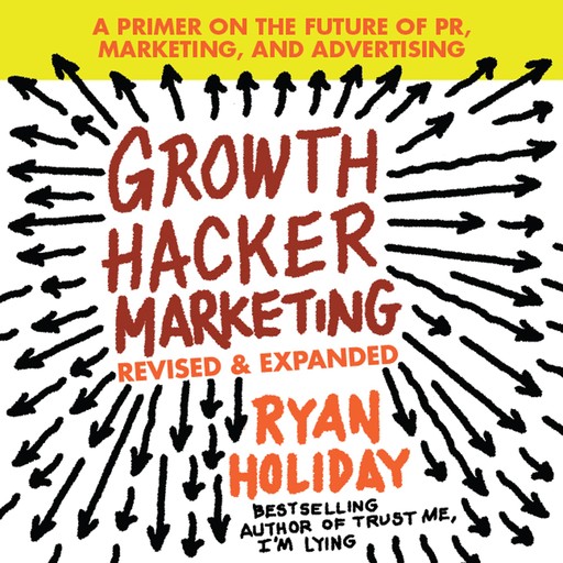 Growth Hacker Marketing, Ryan Holiday