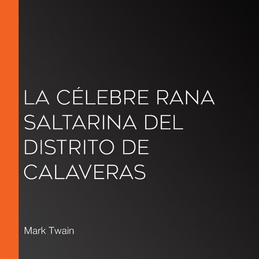 La célebre rana saltarina del distrito de Calaveras, Mark Twain