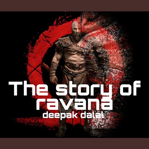 The story of ravana, deepak dalal