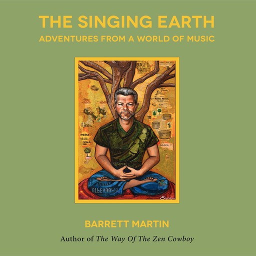 The Singing Earth: Adventures From A World Of Music, Barrett Martin