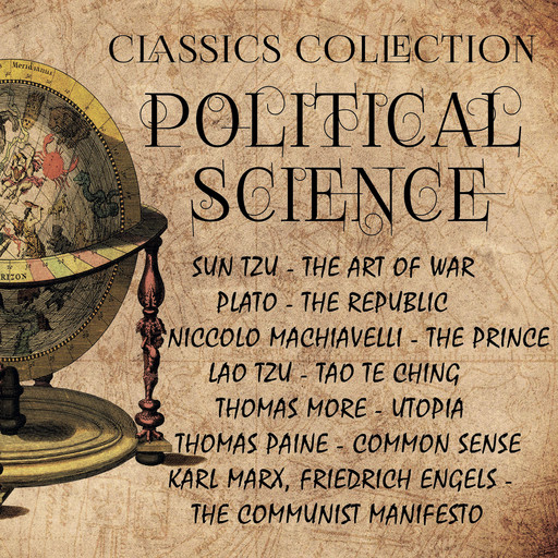 Political Science. Classics Collection:, Karl Marx, Plato, Thomas More, Lao Tzu, Sun Tzu, Friedrich Engels, Marcus Aurelius, Niccolò Machiavelli, Thomas Paine, John Stuart Mill, Vladimir Il'ich Lenin