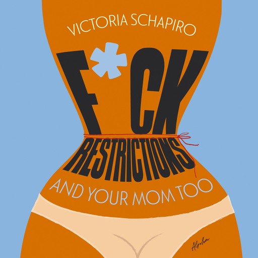 F*ck restrictions and your mom too, Victoria Schapiro