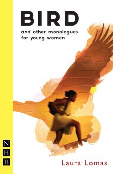 Bird and other monologues for young women (NHB Modern Plays), Laura Lomas