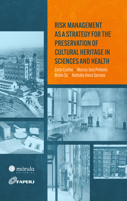 Risk management as a strategy for the preservation of cultural heritage in sciences and health, Bruno Sá, Carla Coelho, Marcos José Pinheiro, Nathália Vieira Serrano