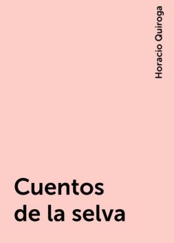 Cuentos de la selva, Horacio Quiroga