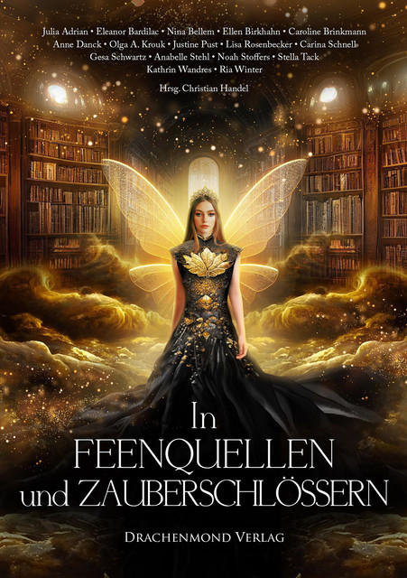 In Feenquellen und Zauberschlössern, Christian, Julia Adrian, Nina Bellem, Lisa Rosenbecker, Olga A. Krouk, Anne Danck, Stella Tack, Carina Schnell, Justine Pust, Kathrin Wandres, Annabelle Stehl, Caroline Brinkmann, Eleanor Bardilac, Ellen Birkhahn, Gesa Schwartz, Noah Stoffers, Ria Winter