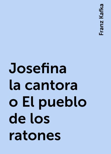 Josefina la cantora o El pueblo de los ratones, Franz Kafka