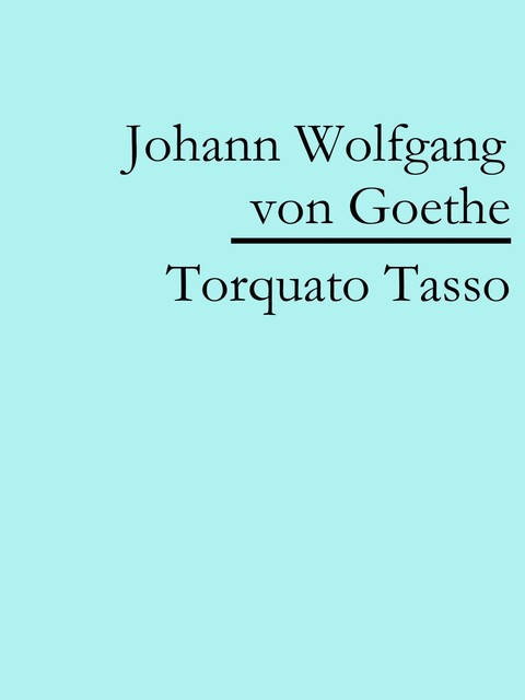 Torquato Tasso, Johann Wolfgang von Goethe