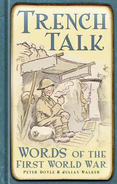 Trench Talk, Peter Doyle, Julian Walker