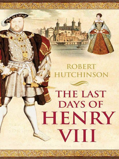 The Last Days of Henry VIII, Robert Hutchinson