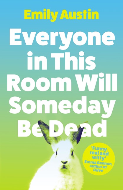 Everyone in This Room Will Someday Be Dead, Emily Austin