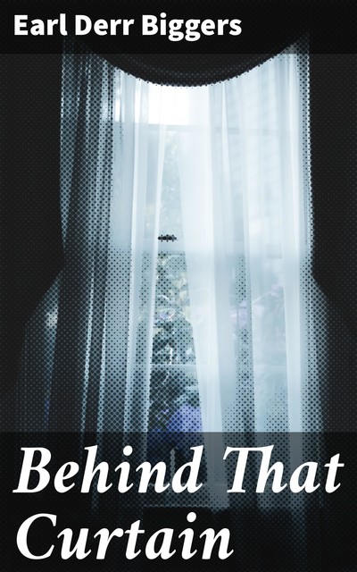 Behind That Curtain, Earl Derr Biggers