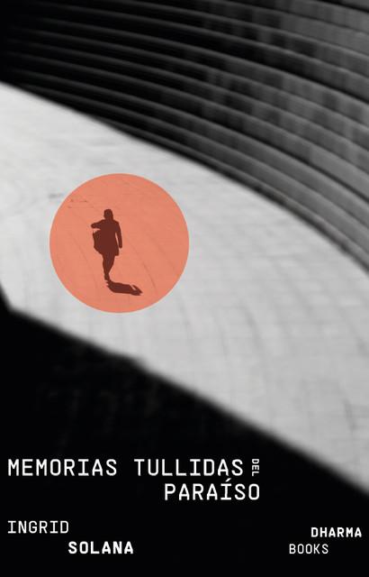 Memorias tullidas del paraíso, Ingrid Solana