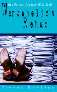 Workaholic's Rehab, Trevor Hawkins