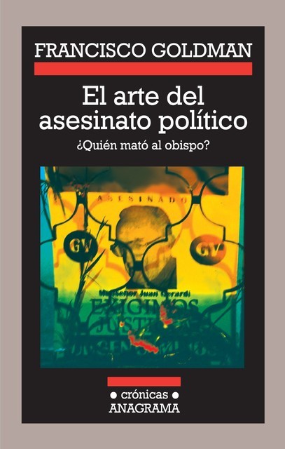 El arte del asesinato político, Francisco Goldman