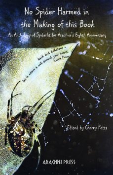 No Spider Harmed in the Making of this Book, Elizabeth Hopkinson, Kate Foley, David Mathews, Jennifer McGowan, J.A. Hopper, Sarah Lawson, Maria Kyle