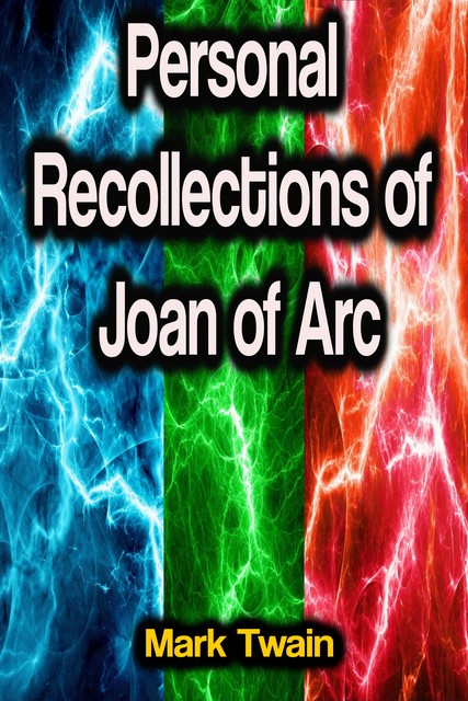 Personal Recollections of Joan of Arc, Mark Twain