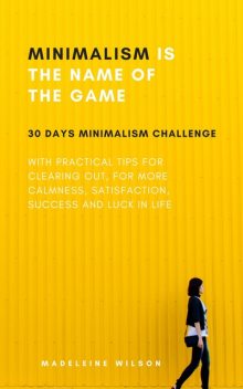 Minimalism Is The Name Of The Game, Madeleine Wilson