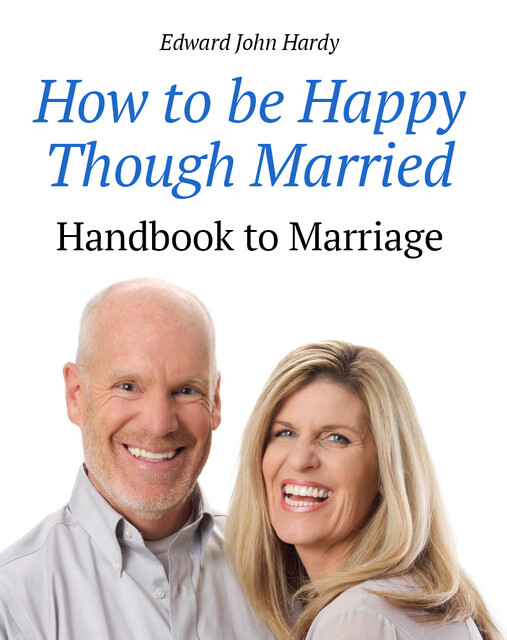 How to be Happy Though Married: Being a Handbook to Marriage, E.J. Hardy
