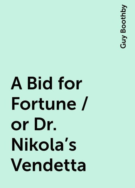 A Bid for Fortune / or Dr. Nikola's Vendetta, Guy Boothby