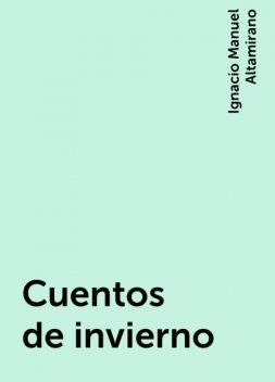 Cuentos de invierno, Ignacio Manuel Altamirano
