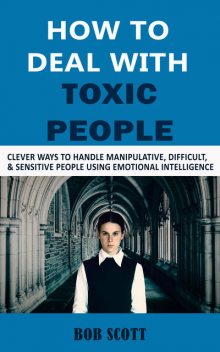 How to Deal with Toxic People, Bob Scott