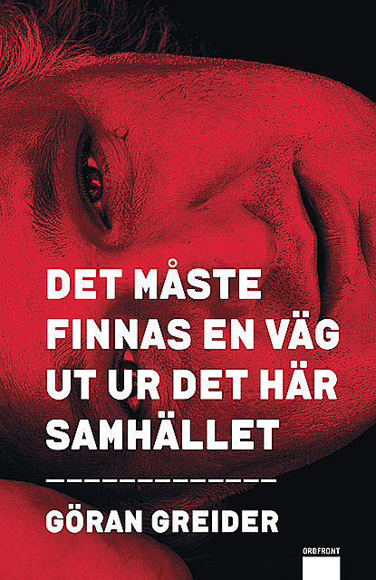 Det måste finnas en väg ut ur det här samhället, Göran Greider