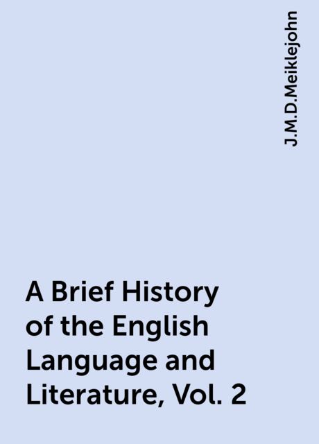A Brief History of the English Language and Literature, Vol. 2, J.M.D.Meiklejohn