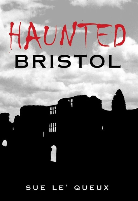 Haunted Bristol, Sue Le'Queux