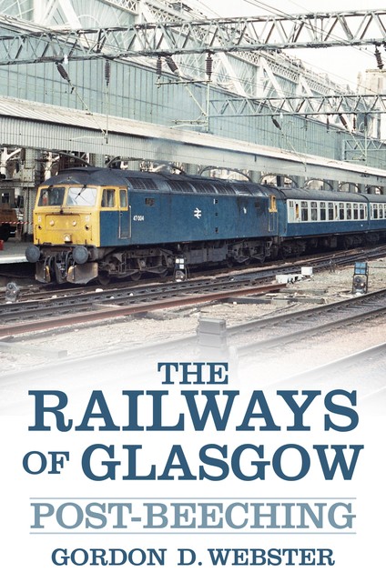 The Railways of Glasgow, Gordon D Webster
