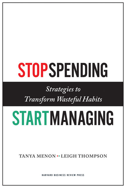 Stop Spending, Start Managing, Leigh Thompson, Tanya Menon