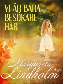Vi är bara besökare här, Margareta Lindholm