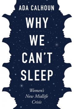 Why We Can't Sleep, Ada Calhoun