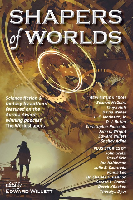 Shapers of Worlds, John Scalzi, David Brin, Tanya Huff, David Weber, J.R., Seanan McGuire, John C.Wright, Shelley Adina, Julie E. Czerneda, Charles E. Gannon, Fonda Lee, Christopher Ruocchio, Gareth L. Powell, D.J. Butler, Derek Künsken, L.E. Modesitt, Thoraiya Dyer