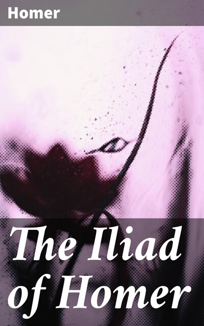 The Iliad of Homer, Homer