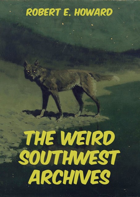 The Weird Southwest Archives, Robert E.Howard