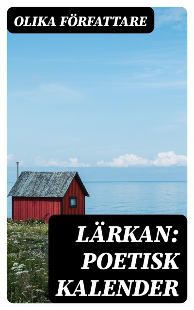 Lärkan: Poetisk kalender, Olika Författare
