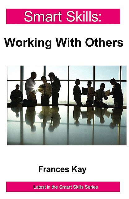 Smart Skills: Working With Others, Frances Kay
