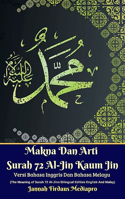 Makna Dan Arti Surah 72 Al-Jin Kaum Jin Versi Bahasa Inggris Dan Bahasa Melayu (The Meaning of Surah 72 Al-Jinn Bilingual Edition English And Malay), Jannah Firdaus Mediapro