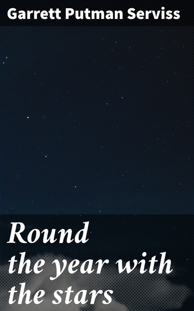 Round the year with the stars, Garrett Putman Serviss
