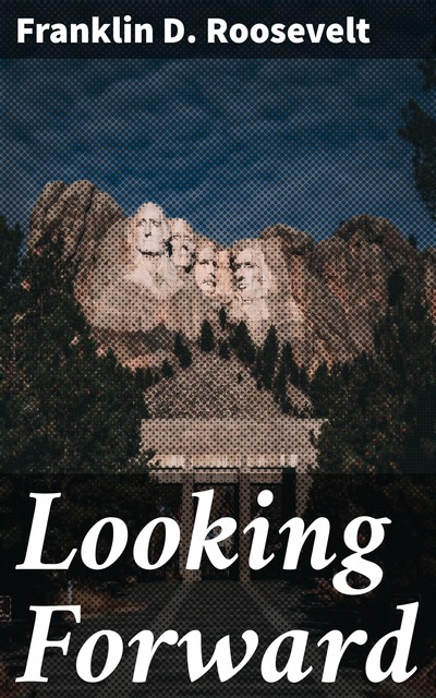 Looking Forward, Franklin Roosevelt