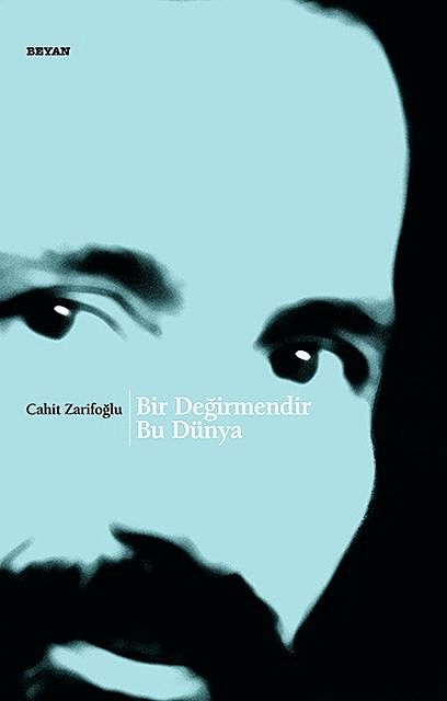 Bir Değirmendir Bu Dünya, Cahit Zarifoğlu
