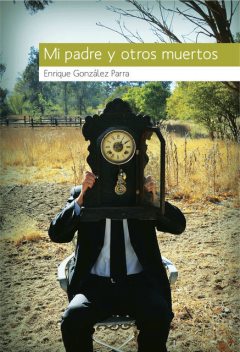 Mi padre y otros muertos, Enrique González Parra