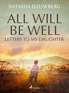 All Will Be Well: Letters to My Daughter, Natasha Illum Berg