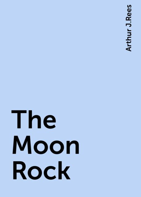 The Moon Rock, Arthur J.Rees